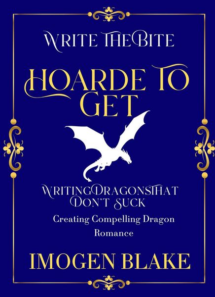 Produktbild: Hoard to Get: Writing Dragons That Don't Suck - Creating Compelling Dragon Shifter Romance (Write the Bite, #8)