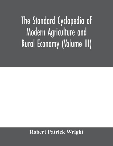 Produktbild: The standard cyclopedia of modern agriculture and rural economy, by the most distinguished authorities and specialists under the editorship of Profess