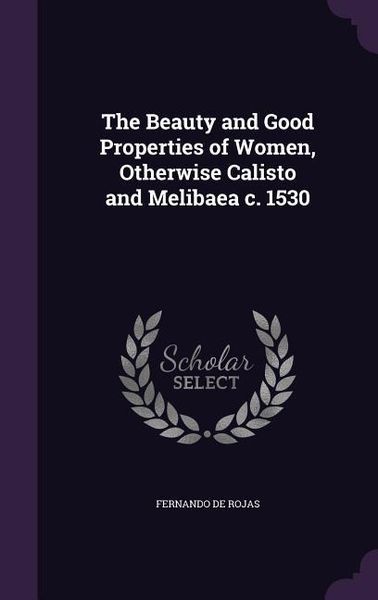 Produktbild: The Beauty and Good Properties of Women, Otherwise Calisto and Melibaea c. 1530