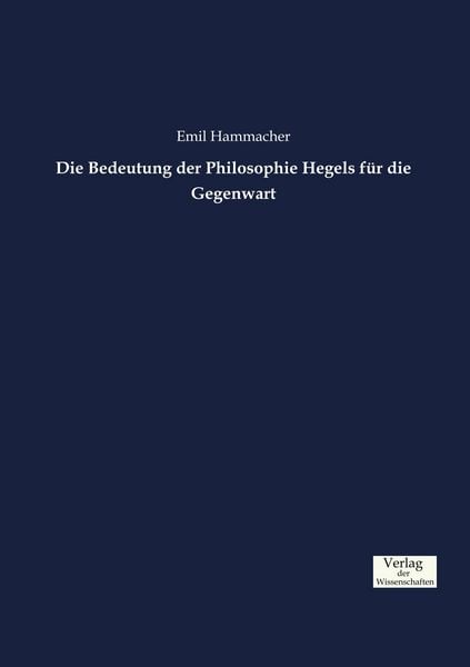 Produktbild: Die Bedeutung der Philosophie Hegels f&uuml;r die Gegenwart
