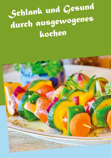 Produktbild: Schlank und Gesund durch ausgewogenes kochen