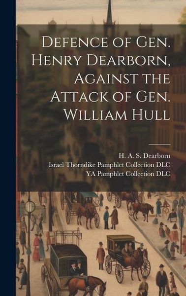 Produktbild: Defence of Gen. Henry Dearborn, Against the Attack of Gen. William Hull