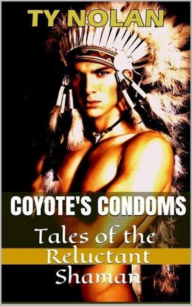 Produktbild: Coyote's Condoms (Tales of the Reluctant Shaman) The Real Story Safe Sex Project