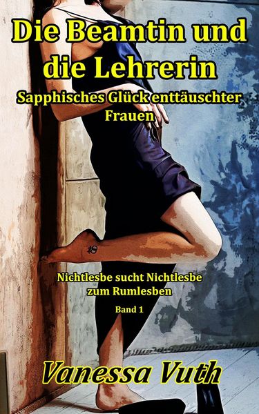 Produktbild: Die Beamtin und die Lehrerin - Sapphisches Gl&uuml;ck entt&auml;uschter Frauen (Nichtlesbe sucht Nichtlesbe zum Rumlesben, #1)