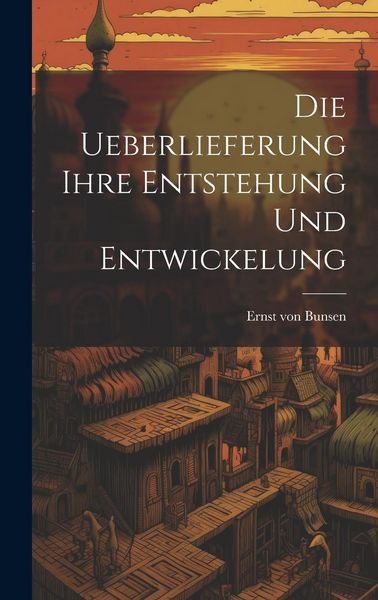 Produktbild: Die Ueberlieferung Ihre Entstehung und Entwickelung