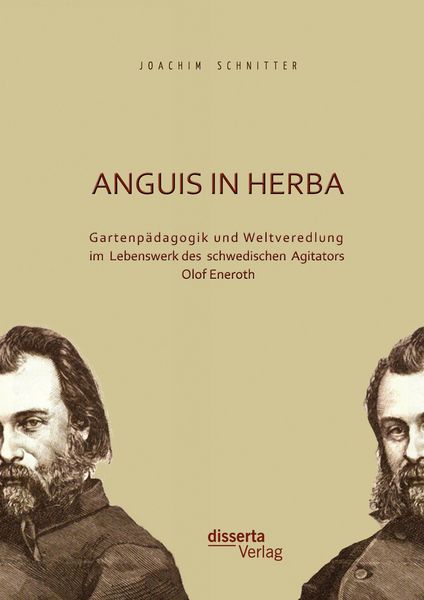 Produktbild: Anguis in herba: Gartenp&auml;dagogik und Weltveredlung im Lebenswerk des schwedischen Agitators Olof Eneroth
