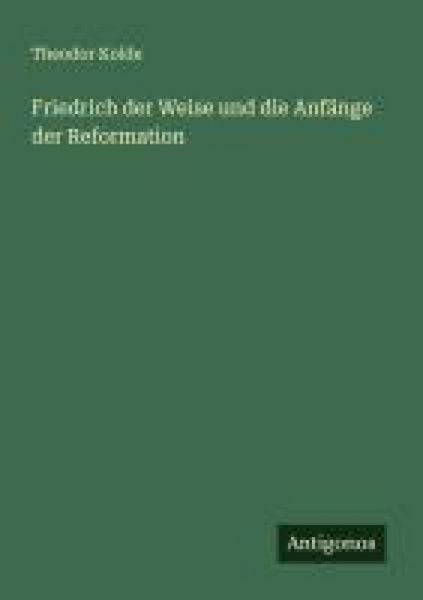 Produktbild: Friedrich der Weise und die Anf&auml;nge der Reformation
