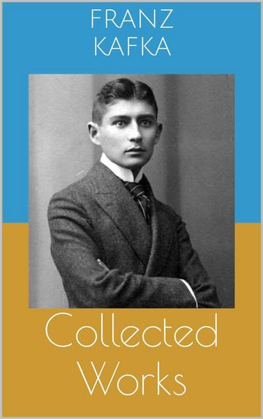 Produktbild: Collected Works (Complete Editions: The Metamorphosis, In the Penal Colony, The Trial, ...)