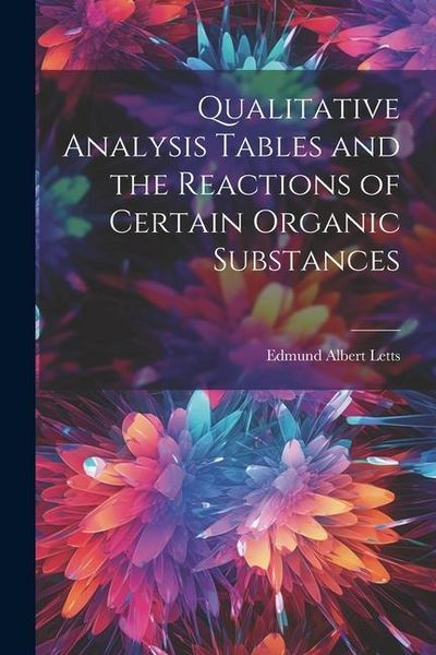Produktbild: Qualitative Analysis Tables and the Reactions of Certain Organic Substances