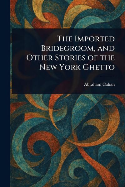 Produktbild: The Imported Bridegroom, and Other Stories of the New York Ghetto