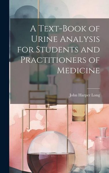 Produktbild: A Text-Book of Urine Analysis for Students and Practitioners of Medicine