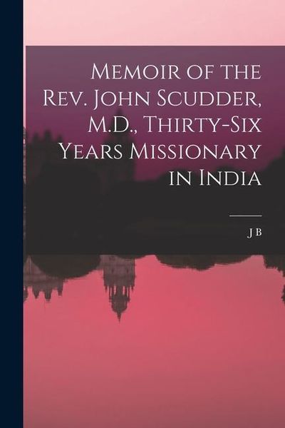 Produktbild: Memoir of the Rev. John Scudder, M.D., Thirty-six Years Missionary in India