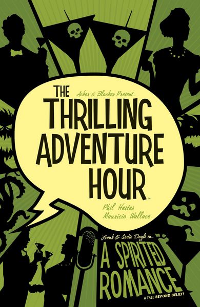 Produktbild: The Thrilling Adventure Hour: A Spirited Romance