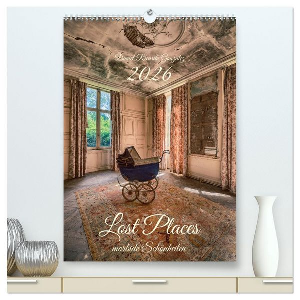 Lost Places - morbide Schönheiten (hochwertiger Premium Wandkalender 2026 DIN A2 hoch), Kunstdruck in Hochglanz