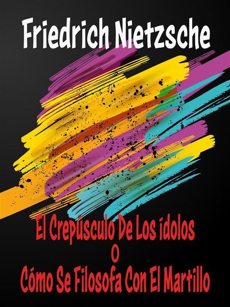 Produktbild: El Crep&uacute;sculo De Los &Iacute;dolos o C&oacute;mo Se Filosofa Con El Martillo