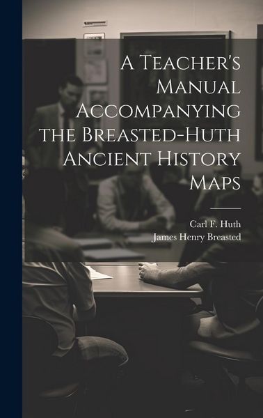 Produktbild: A Teacher's Manual Accompanying the Breasted-Huth Ancient History Maps