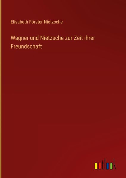 Produktbild: Wagner und Nietzsche zur Zeit ihrer Freundschaft