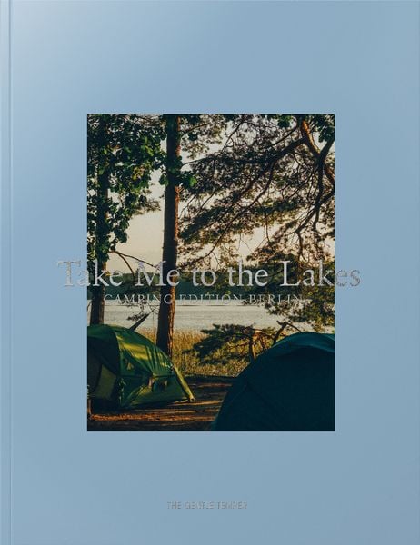 Take Me to the Lakes - Camping Edition Berlin, Taschenbuch von , The Gentle Temper GmbH & Co. KG, 978-3-947747-35-1