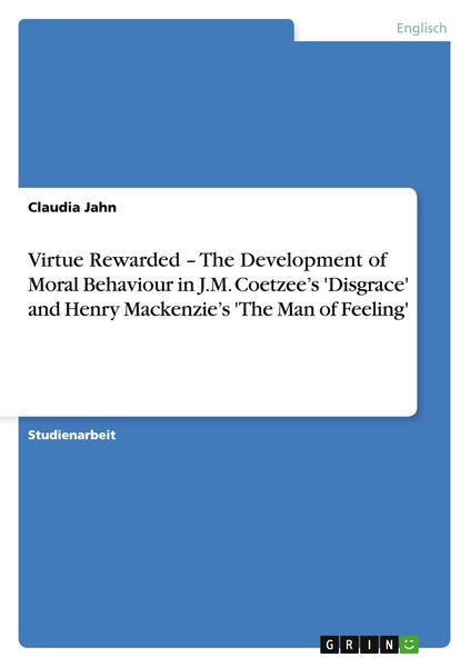 Produktbild: Virtue Rewarded - The Development of Moral Behaviour in J.M. Coetzee's 'Disgrace' and Henry Mackenzie's 'The Man of Feeling'