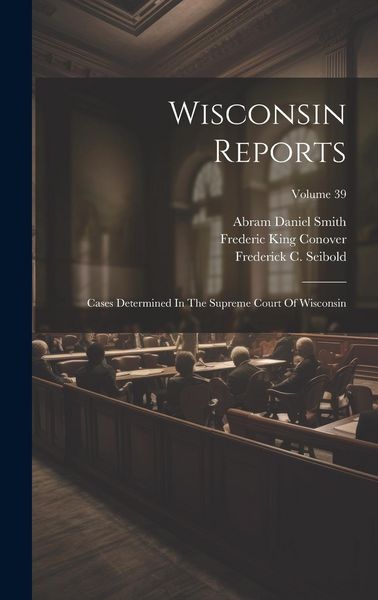 Produktbild: Wisconsin Reports: Cases Determined In The Supreme Court Of Wisconsin; Volume 39