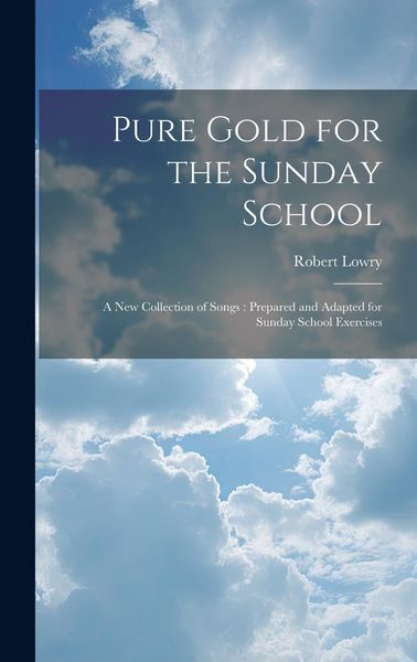Produktbild: Pure Gold for the Sunday School: A new Collection of Songs: Prepared and Adapted for Sunday School Exercises