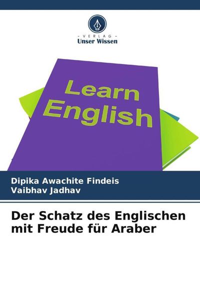 Der Schatz des Englischen mit Freude für Araber, Taschenbuch von Dipika Awachite Findeis , Vaibhav Jadhav, Verlag Unser Wissen, 9786205428375