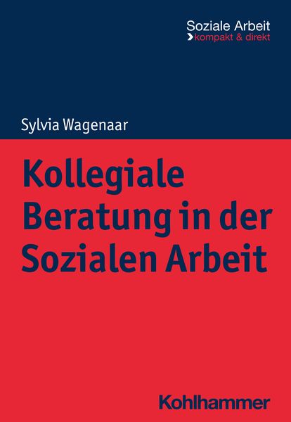 Kollegiale Beratung in der Sozialen Arbeit, Taschenbuch von Sylvia Wagenaar, Kohlhammer, 978-3-17-042182-0
