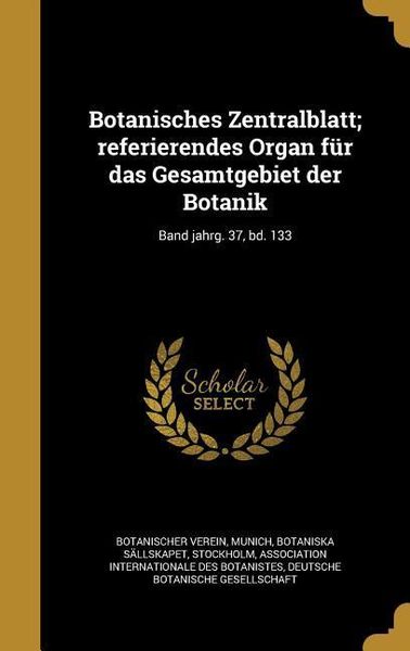 Produktbild: Botanisches Zentralblatt; referierendes Organ f&uuml;r das Gesamtgebiet der Botanik; Band jahrg. 37, bd. 133