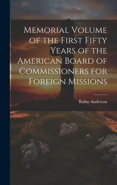 Produktbild: Memorial Volume of the First Fifty Years of the American Board of Commissioners for Foreign Missions