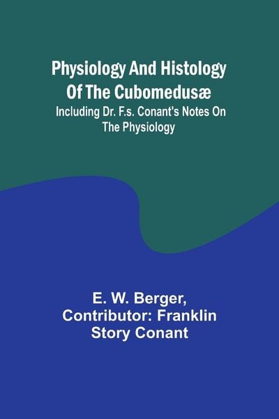 Produktbild: Physiology and histology of the Cubomedus&aelig;; including Dr. F.S. Conant's notes on the physiology