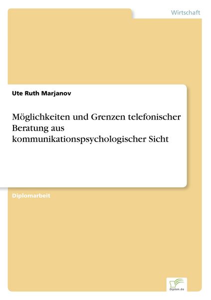 Möglichkeiten und Grenzen telefonischer Beratung aus kommunikationspsychologischer Sicht, Taschenbuch von Ute Ruth Marjanov, GRIN, 9783838641669