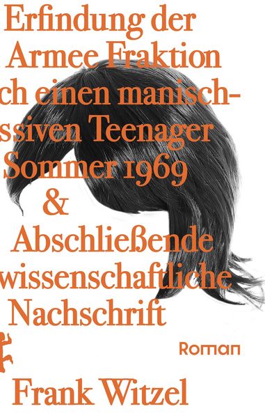 Produktbild: Die Erfindung der Roten Armee Fraktion durch einen manisch-depressiven Teenager im Sommer 1969 & Abschlie&szlig;ende unwissenschaftliche Nachschrift