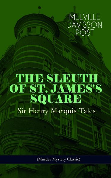 Produktbild: THE SLEUTH OF ST. JAMES'S SQUARE: Sir Henry Marquis Tales (Murder Mystery Classic)