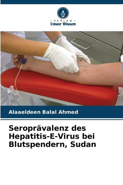 Seroprävalenz des Hepatitis-E-Virus bei Blutspendern, Sudan, Taschenbuch von Alaaeldeen Balal Ahmed, Verlag Unser Wissen, 9786209609633