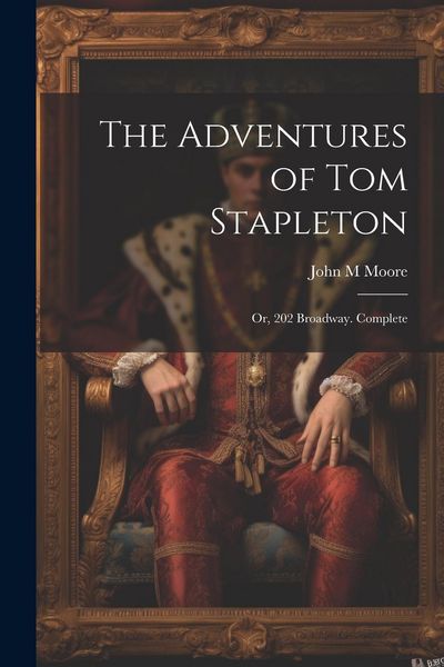 Produktbild: The Adventures of Tom Stapleton; or, 202 Broadway. Complete