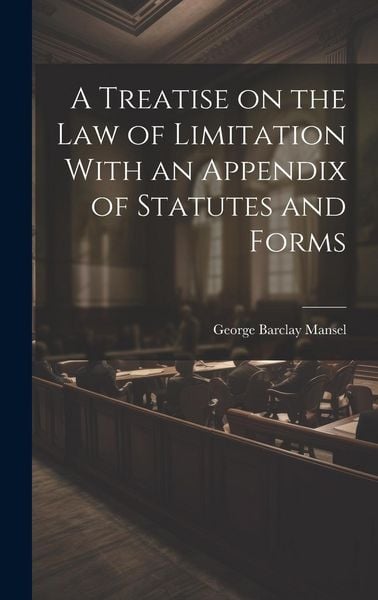 Produktbild: A Treatise on the Law of Limitation With an Appendix of Statutes and Forms