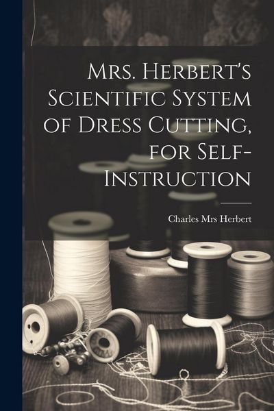 Produktbild: Mrs. Herbert's Scientific System of Dress Cutting, for Self-instruction