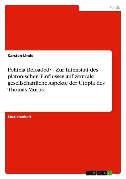 Produktbild: Politeia Reloaded? - Zur Intensit&auml;t des platonischen Einflusses auf zentrale gesellschaftliche Aspekte der Utopia des Thomas Morus