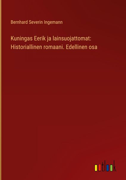 Produktbild: Kuningas Eerik ja lainsuojattomat: Historiallinen romaani. Edellinen osa