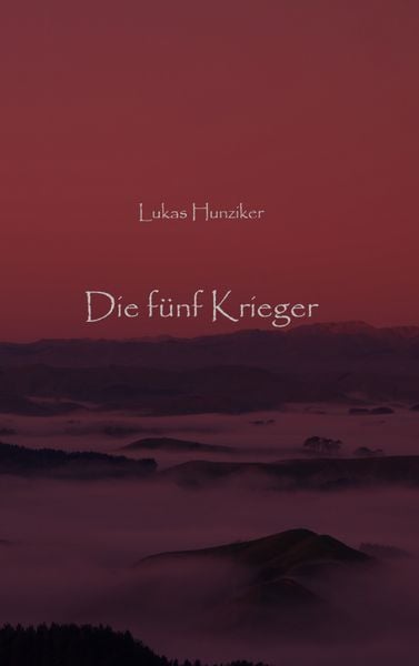 Die fünf Krieger, Taschenbuch von Lukas Hunziker, BoD – Books on Demand, 9783738612431