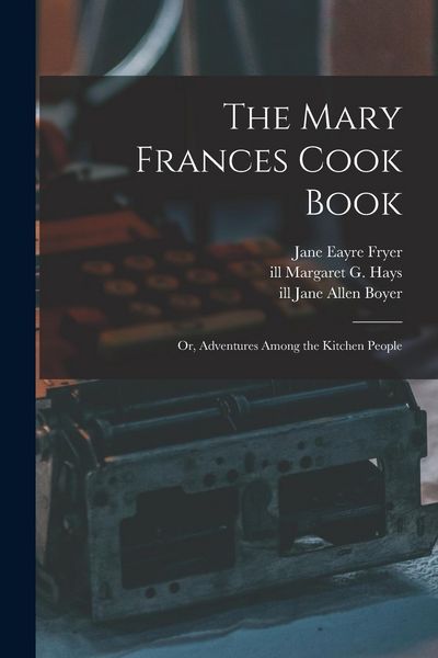 Produktbild: The Mary Frances Cook Book; or, Adventures Among the Kitchen People