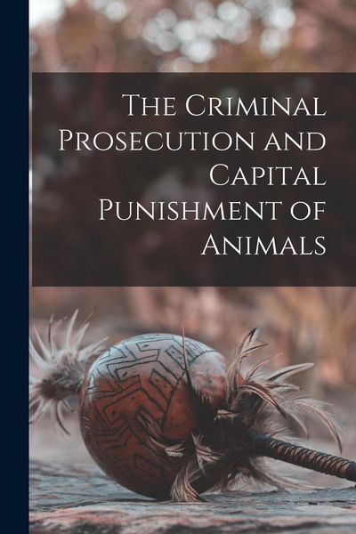 Produktbild: The Criminal Prosecution and Capital Punishment of Animals