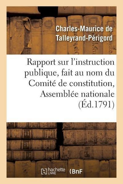 Produktbild: Rapport Sur l'Instruction Publique, Fait Au Nom Du Comit&eacute; de Constitution,: &Agrave; l'Assembl&eacute;e Nationale, Les 10, 11 Et 19 Septembre 1791