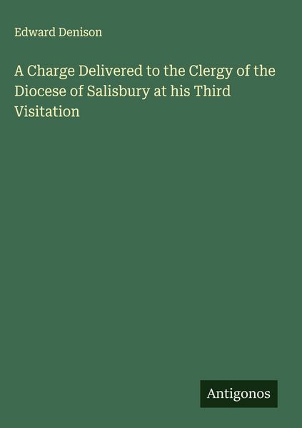 Produktbild: A Charge Delivered to the Clergy of the Diocese of Salisbury at his Third Visitation