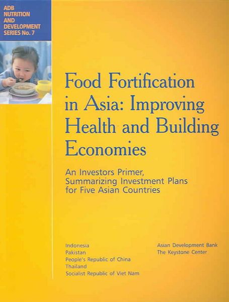 Produktbild: Food Fortification in Asia: Improving Health and Building Economies: An Investors Primer, Summarizing Investment Plans for Five Asian Countries