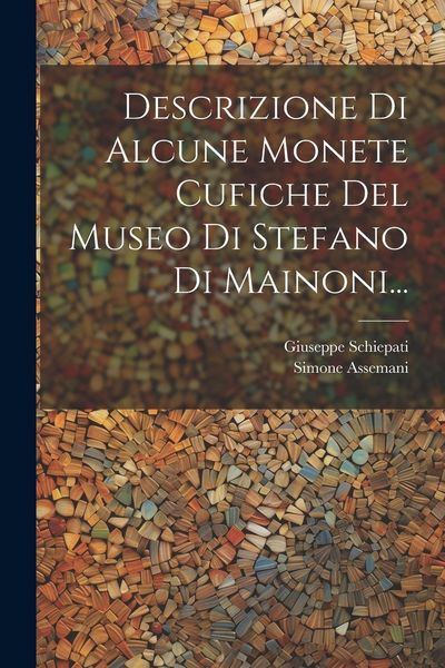 Produktbild: Descrizione Di Alcune Monete Cufiche Del Museo Di Stefano Di Mainoni...