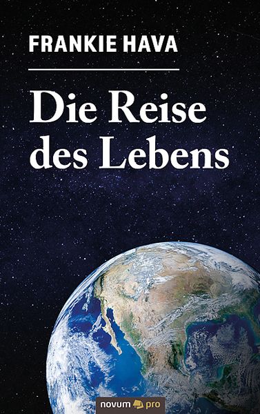 Die Reise des Lebens, Taschenbuch von Frankie Hava, Novum Verlag, 9783991074106