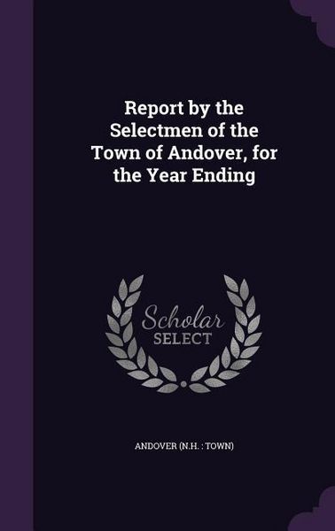 Produktbild: Report by the Selectmen of the Town of Andover, for the Year Ending