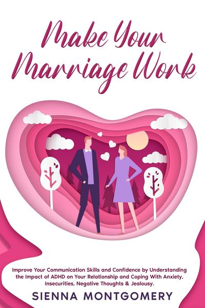 Produktbild: Make Your Marriage Work: Improve Your Communication Skills and Confidence by Understanding the Impact of ADHD on Your Relationship and Coping With Anx
