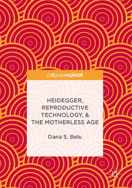 Produktbild: Heidegger, Reproductive Technology, & The Motherless Age
